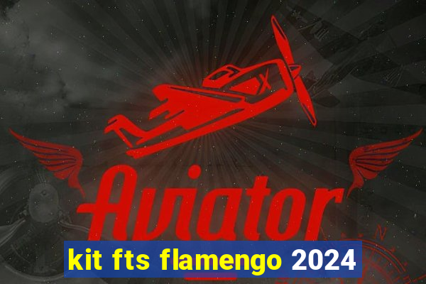 kit fts flamengo 2024